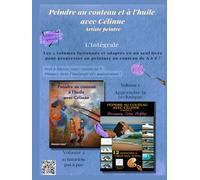 Peindre au couteau et à l'huile avec Célinne, l'intégrale: édition spéciale (Peinture - Collection Artistique)