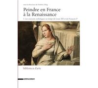 Peindre en France à la Renaissance. Ediz. italiana e francese. Les courants stylistiques au temps de Louis XII et de François I (Vol. 1): Tome 1, Les ... XII et de François Ier (Biblioteca d'arte)