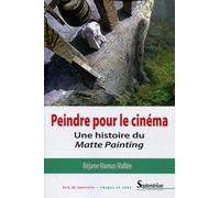 Peindre pour le cinéma: Une histoire du Matte Painting