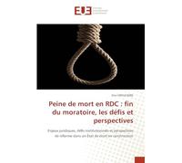 Peine de mort en RDC : fin du moratoire, les défis et perspectives: Enjeux juridiques, défis institutionnels et perspectives de réforme dans un État de droit en construction