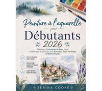 Peinture à L'aquarelle pour Débutants 2026: Matériaux, Techniques de Base, Lavis et Mélanges de Couleurs avec Exercices Étape Par Étape et Motifs Simples