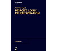 Peirce’s Logic of Information: 8 (Peirceana, 8)