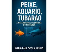 Peixe, Aquário, Tubarão «A Metamorfose Silenciosa do Predador»