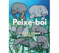 Peixe-boi: Factos e Livro de Colorir: Livro de Atividades para Crianças dos 2 aos 16 anos