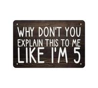 peiyeety Letrero de metal Por qué no me explicas esto como si tuviera 5 años (8 x 12 pulgadas), decoración de pared para el hogar, sala de estar, dormitorio, placa rústica para colgar en la pared.