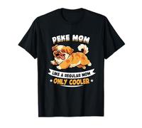 Peke Mom, Like A Regular Mom Only Cooler - Pekinese Dog Camiseta