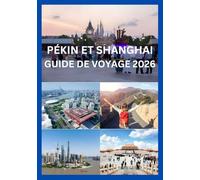 PÉKIN ET SHANGHAI GUIDE DE VOYAGE 2026