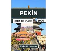 PEKÍN Guía de viaje 2026: Explora la Ciudad Prohibida, la Gran Muralla, los hutongs y el Templo del Cielo con itinerarios prácticos, información local y excursiones de un día.