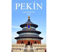PEKÍN GUÍA TURÍSTICO 2025: Descubra secretos antiguos, maravillas modernas y el alma de la capital eterna de China
