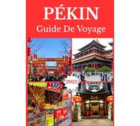PÉKIN GUIDE DE VOYAGE 2025