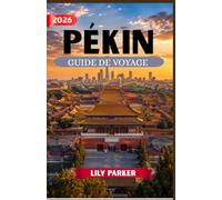 PÉKIN GUIDE DE VOYAGE 2026