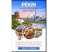 Pékin Guide de voyage 2026-2027: Le compagnon ultime pour découvrir les temples anciens, les skylines modernes, la cuisine locale et des aventures sans stress