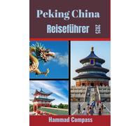 Peking China Reiseführer 2025: Entdecken Sie Pekings bestgehütete Geheimnisse und zeitgenössische Wunder