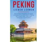 Peking Lieben Lernen: Der Perfekte Reiseführer Für Einen Unvergesslich