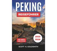Peking Reiseführer 2025-2026: Entdecken Sie berühmte Sehenswürdigkeiten und alte Traditionen, spazieren Sie auf der Chinesischen Mauer und probieren Sie traditionelle Ente
