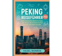 Peking Reiseführer 2025: Zehn köstliche Geheimnisse, die Ihnen die Einheimischen niemals verraten würden