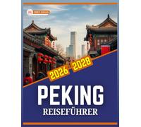 PEKING REISEFÜHRER 2026 BIS 2028
