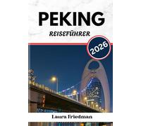 PEKING REISEFÜHRER 2026: Chinas historisches Zentrum der Paläste, Politik und Pekingente