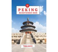 Peking Reiseführer 2026: Das unverzichtbare Handbuch zu den Top-Attraktionen, herausragenden Erlebnissen und verstecktenlokalen Favoriten.