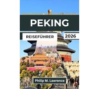 PEKING Reiseführer 2026: Erkunden Sie die Verbotene Stadt, die Chinesische Mauer, die Hutongs und den Himmelstempel mit praktischen Reiserouten, Insider-Tipps und Tagesausflügen.
