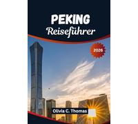 Peking Reiseführer 2026: Top-Aktivitäten, Unterkünfte, Restaurants und Reisezeiten