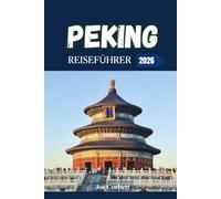 Peking Reiseführer 2026: Verborgene Schätze, lokale Küche, Tagesausflüge zur Chinesischen Mauer, U-Bahn-Tipps, Budgetplanung und wichtige Reisetipps für China