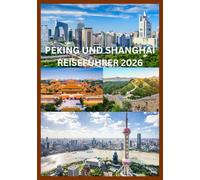 PEKING UND SHANGHAI REISEFÜHRER 2026: Der smarte Reiseführer für Peking und Shanghai