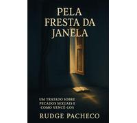Pela Fresta da Janela: Um tratado sobre pecados sexuais e como vencê-los