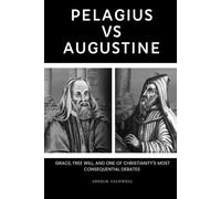 Pelagius vs Augustine: Grace, Free Will, and One of Christianity's Most Consequential Debates (Early Church Histories by Anselm Caldwell)