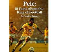 Pelé: 10 Facts About the King of Football (Behind the Name: A Zentara UK Famous Lives Book Series)