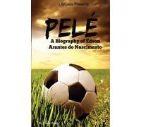 Pelé: A Biography of Edson Arantes do Nascimento