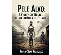 Pele Alvo: A Violência Racial Como Política de Estado (Educação em Foco)