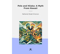Pele and Hiiaka: A Myth From Hawaii (Classic Books)