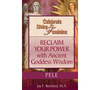 Pele: Hawaiian Goddess of the Volcano (Celebrate the Divine Feminine)