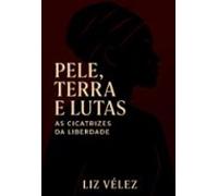Pele Terra E Lutas: As Cicatrizes Da Liberdade (ebook)