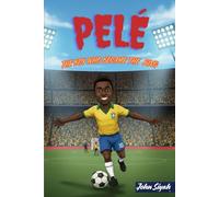 PELÉ: THE BOY WHO BECAME THE KING: An Inspiring Story of a Legend from Barefoot Dreams to Global Fame (Inspirational Sports Books for Young Readers)