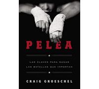 Pelea: Winning the Battles That Matter Most: Las claves para ganar las batallas que importan