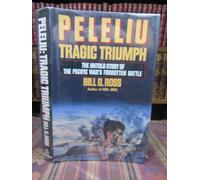 Peleliu: Tragic Triumph : The Untold Story of the Pacific War's Forgotten Battle