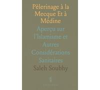Pèlerinage à la Mecque Et à Médine: Aperçu sur l'Islamisme et Autres Considérations Sanitaires