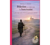 Pèlerins en route vers le sanctuaire: Le pèlerinage comme un chemin de transformation intérieure