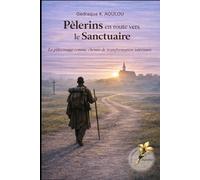 Pèlerins en route vers le sanctuaire: Le pèlerinage comme un chemin de transformation intérieure