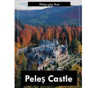 Peleș Castle: A Visual Journey Through Romania’s Royal Mountain Retreat - Stunning Photography of Neo-Renaissance Grandeur and Carpathian Elegance