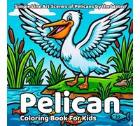 Pelican coloring book: Simple Line Art Scenes of Pelicans by the Water