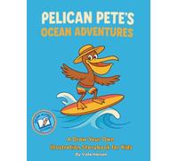 Pelican Pete's Ocean Adventure: A Draw-Your-Own-Illustration Storybook for Kids (Draw Along Stories)