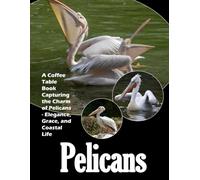 Pelicans Picture Book: A visual journey through the fascinating world of pelicans - With 30 fun facts (Coffee Table Book)