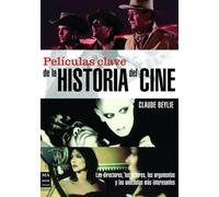 Películas clave de la historia del cine: Los directores, los actores, los argumentos y las anécdotas más interesantes.: Los Directores, Los Actores, Los Argumentos Y Las Ancdotas Ms Interesantes