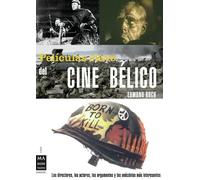 Películas clave del cine bélico: Los directores, los actores, los argumentos y las anécdotas más interesantes