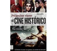 Películas clave del cine histórico: Los directores, los actores, los argumentos y las anécdotas más interesantes