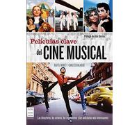 Películas clave del cine musical: Los directores, los actores, los argumentos y las anécdotas más interesantes