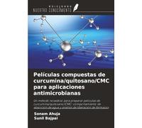 Películas compuestas de curcumina/quitosano/CMC para aplicaciones antimicrobianas: Un método novedoso para preparar películas de ... de agua y análisis de liberación de fármacos